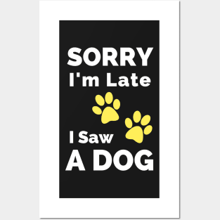 Sorry I Am Late I Saw A Dog - Gift For Boys, Girls, Dad, Mom, Friend, Pet Lovers - Dog Lover Funny Posters and Art